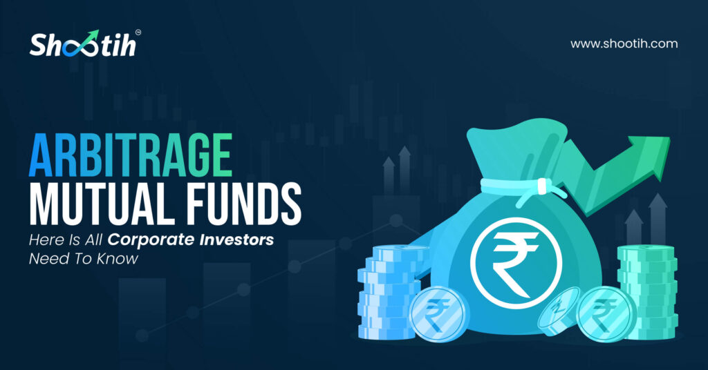 Arbitrage Mutual Funds - Here Is All Corporate Investors Need To Know.